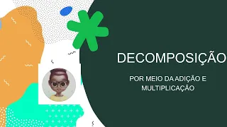 DECOMPOSIÇÃO POR MEIO DA ADIÇÃO E MULTIPLICAÇÃO