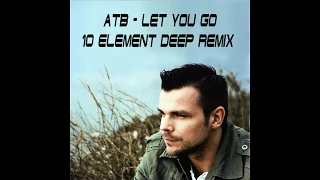 ATB - Let You Go (10 Element Deep Remix)