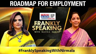 Finance Minister Nirmala Sitharaman on the roadmap for employment | Frankly Speaking