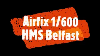 Airfix: 1/600 HMS Belfast