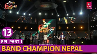 EPISODE 13 || PART 1 || BAND CHAMPION NEPAL_ELIMINATION ROUND,  2 APRIL 2022