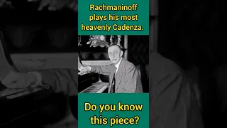 Rachmaninoff plays his most heavenly Cadenza.