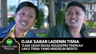 SABAR BANGET! Ojak Buat Ngeladenin Kelakuan Tisna - TUKANG OJEK PREMAN EPS 135 (2/2)