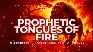 Alone With Holy Spirit | Prophetic Tongues Of Fire | Pray Until Something Happens