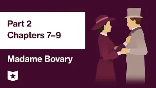 Madame Bovary by Gustave Flaubert | Part 2, Chapters 7–9