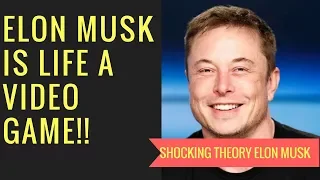 ELON MUSK  LIFE A VIDEO GAME SIMULATION THEORY