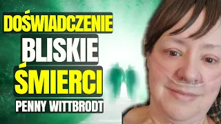 NDE | Doświadczenie Bliskie Śmierci | Penny Wittbrodt | Śmierć Kliniczna | Życie po Śmierci