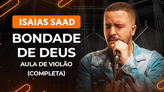 BONDADE DE DEUS - Isaías Saad (completa) | Como tocar no violão