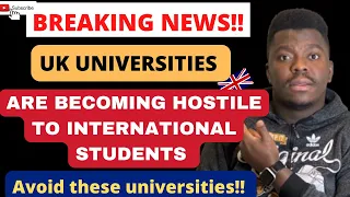 BREAKING NEWS! UK UNIVERSITIES ARE BECOMING HOSTILE TO INTERNATIONAL STUDENTS | Avoid these schools!