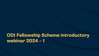 ODI Fellowship Scheme introductory webinar 2024 – 1