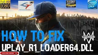 How to fix Watch Dogs 2 CPY  uplay r1 loader64 dll Unknown file version without disabling Internet