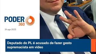 Deputado do PL é acusado de fazer gesto supremacista em vídeo