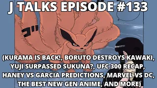 KURAMA IS BACK!, BORUTO DESTROYS KAWAKI, YUJI SURPASSED SUKUNA?, AND MORE  | J TALKS #133