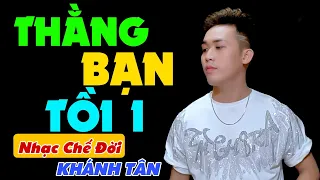 Nhạc Chế Đời -  THẰNG BẠN TỒI | Thế Thái Lắm Lúc Ta Gượng Cười | Khánh Tân | Sến Chợ