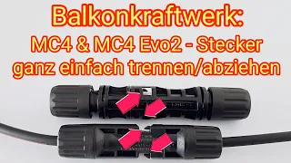 MC4 & MC4 Evo2 Stecker ganz einfach trennen/abziehen - PV Modul & Wechselrichter vom Balkonkraftwerk