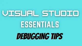 Visual Studio Essentials - Debugging Tips