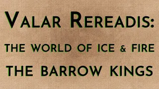 Valar Rereadis: TWOIAF - The Barrow Kings