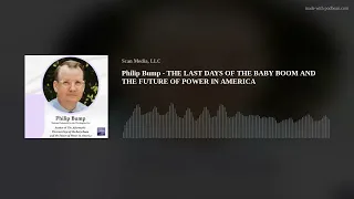 Philip Bump - THE LAST DAYS OF THE BABY BOOM AND THE FUTURE OF POWER IN AMERICA