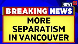 India Canada Khalistan News | Fresh Anti-India Sloganeering By The Separatist Group | News18