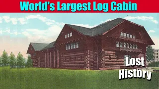 What happened to the "World's Largest Log Cabin"?