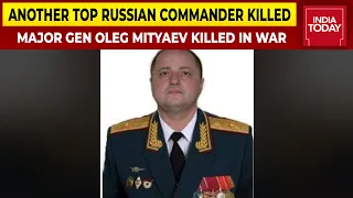 Another Top Russian Commander Killed, Major General Oleg Mityaev Killed In War, Confirms Ukraine