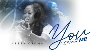 You Cover Me by Abbey Ojomu