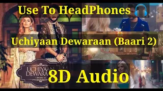 Uchiyaan Dewaraan (Baari 2) (8D AUDIO) Bilal Saeed & Momina Mustehsan | Rahim Pardesi |