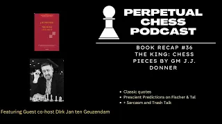 Book Recap & Discussion of GM J.H. Donner's The King (with Dirk Jan ten Geuzendam)