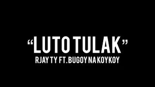 Bugoy na Koykoy - Luto Tulak ft. Rjay Ty (Lyrics)