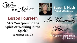 L14 Are You Grieving the Spirit or Walking in the Spirit? Ephesians 4:30-32