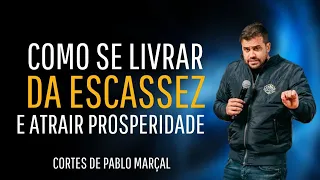 Como sepultar a escassez | Pablo Marçal | liberte sua mente para a prosperidade | PARTE 1