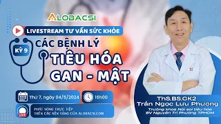 Số 9 | Giải đáp các bệnh lý Tiêu hoá - Gan - Mật thường gặp cùng bác sĩ Trần Ngọc Lưu Phương