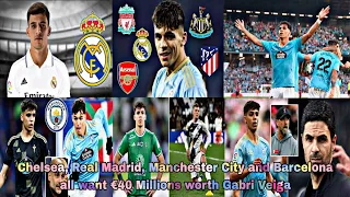 Chelsea, Real Madrid, Manchester City and Barcelona all want €40 Millions worth Gabri Veiga 🤯🎯📝