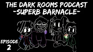 Superb Barnacle - The Dark Rooms Podcast