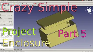 Crazy Simple 3D Printed Enclosure with FreeCAD 0.18 Parametric Design Part 5