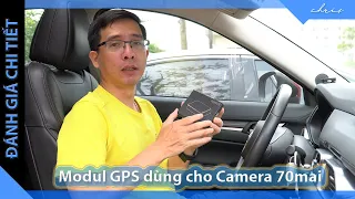 Đánh giá chi tiết Modul GPS dùng cho Camera hành trình 70mai Dashcam pro và 70mai Dashcam Lite