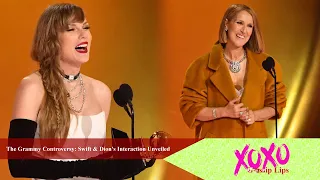 The Grammy Controversy: Swift & Dion's Interaction Unveiled | XOXO Gossip Lips: Music