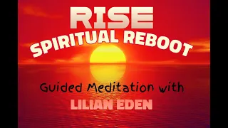 RISE- SPIRITUAL REBOOT (Guided Meditation) with Lilian Eden (432 Hz Music +Voice)