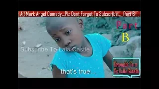 Watch All Mark Angel Funny  Comedy Episode 1-100 Part  B..(3Hours comedy video Laugh Till Finish)