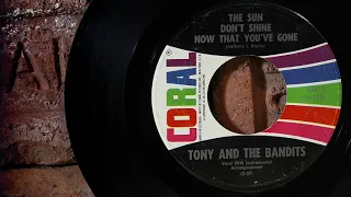 Tony and The Bandits - The Sun Don't Shine Now That You've Gone  ...1966