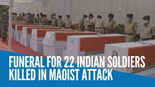 Funeral for 22 Indian soldiers killed in Maoist attack