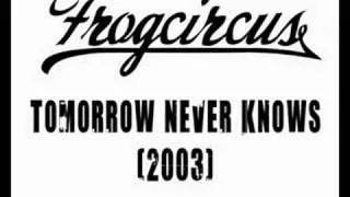 FROGCIRCUS - Tomorrow Never Knows