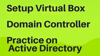 Setup virtualbox, install windows server 2016 and active directory for practice