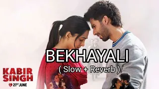 Bekhayali ( Slow + Reverb ) | Kabir Singh | Shahid K,Kiara A|Sandeep Reddy Vanga | Sachet-Parampara