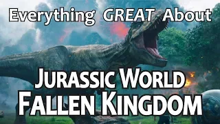 Everything GREAT About Jurassic World: Fallen Kingdom!