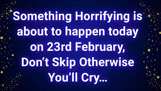 Something Horrifying is about to happen today on 23rd February Don’t Skip otherwise You’ll Cry…