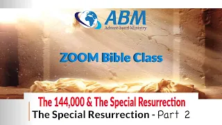 The 144,000 & The Special Resurrection - Part 3.1 - (A Special Resurrection)