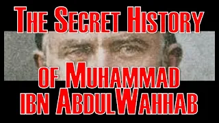 The Secret History of Muhammad ibn AbdulWahhab