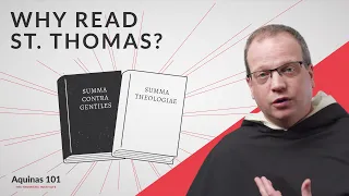 Why Read St. Thomas Aquinas? (Aquinas 101)