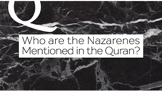 Q&A: Who are Nazarenes Mentioned in the Quran? | Dr. Shabir Ally